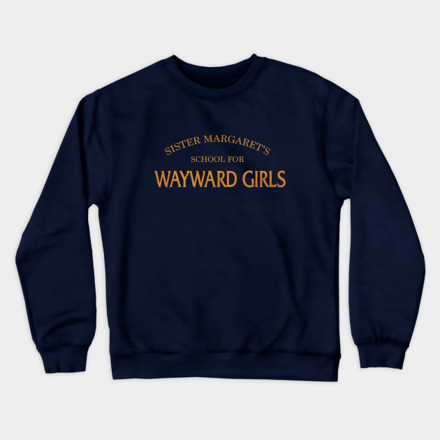 Sister Margaret's School for Wayward Girls Crewneck Sweatshirt by Woah_Jonny